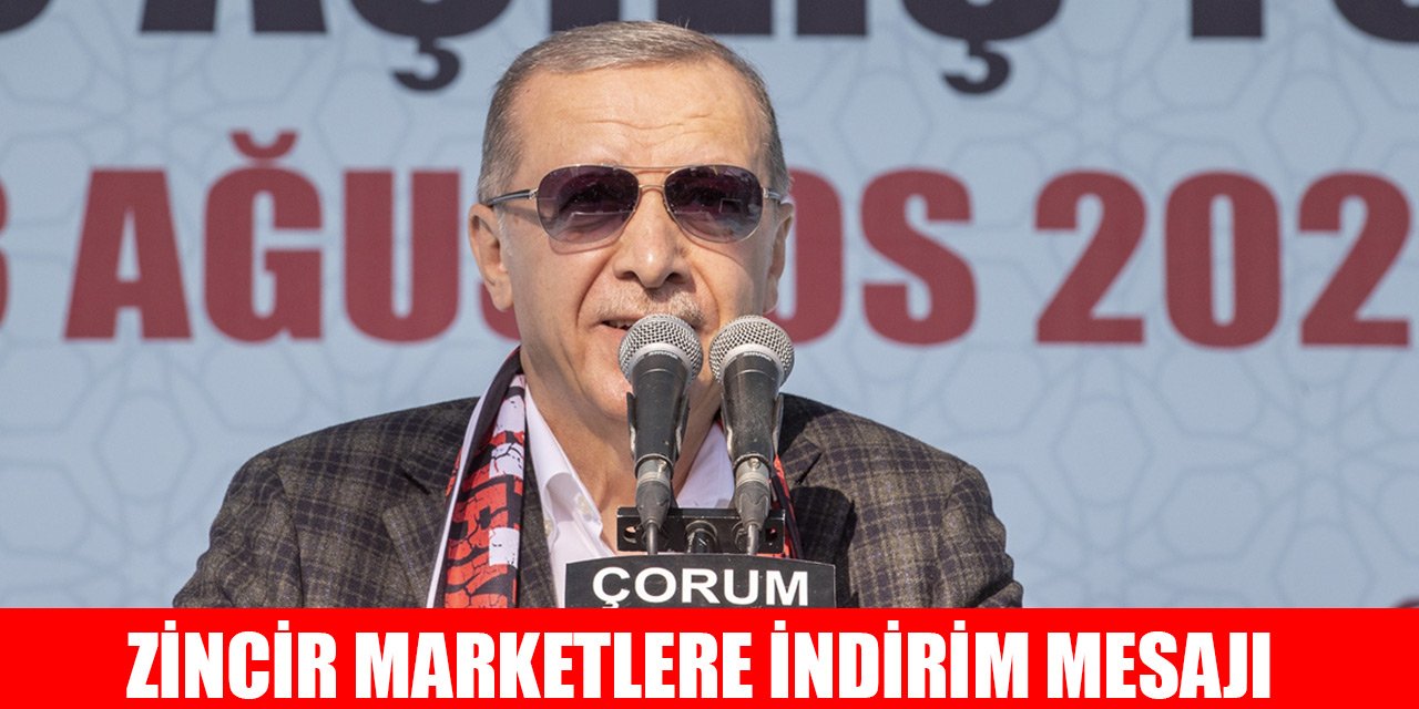 Cumhurbaşkanı Erdoğan'dan zincir marketlere indirim mesajı