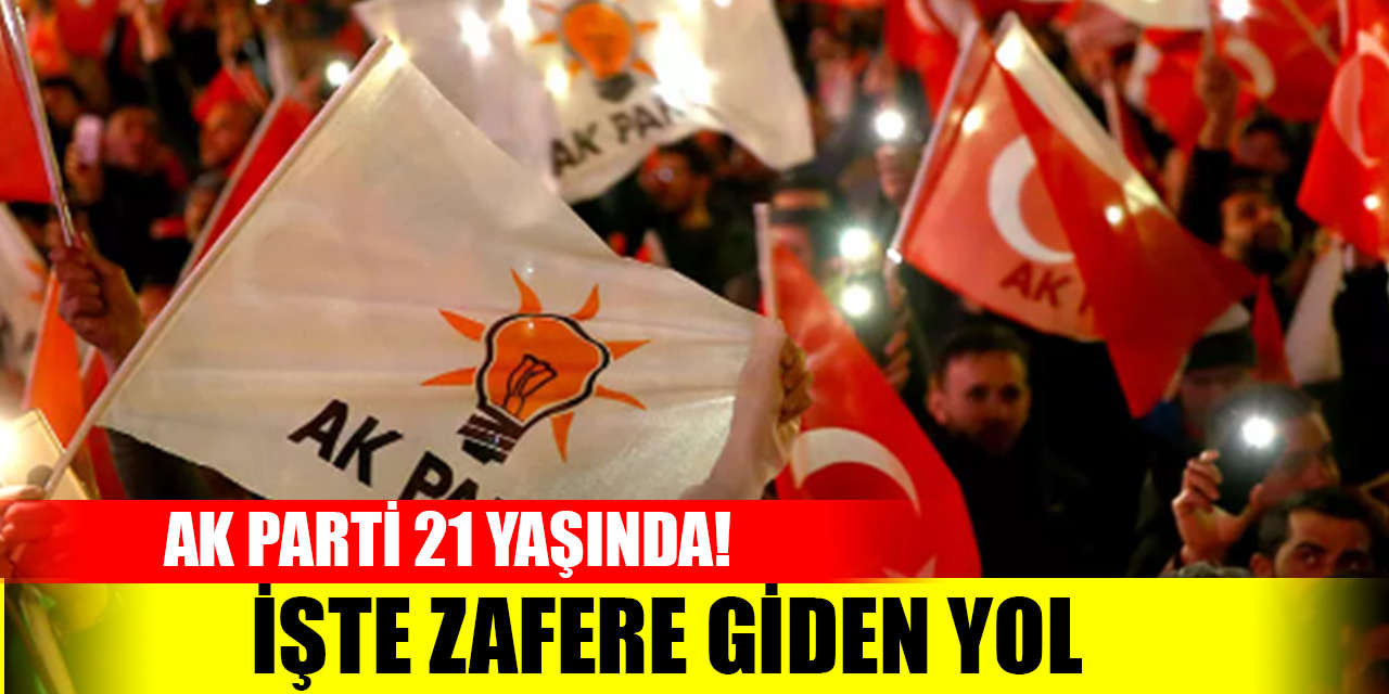 AK Parti 21 yaşında! İşte zafere giden yol