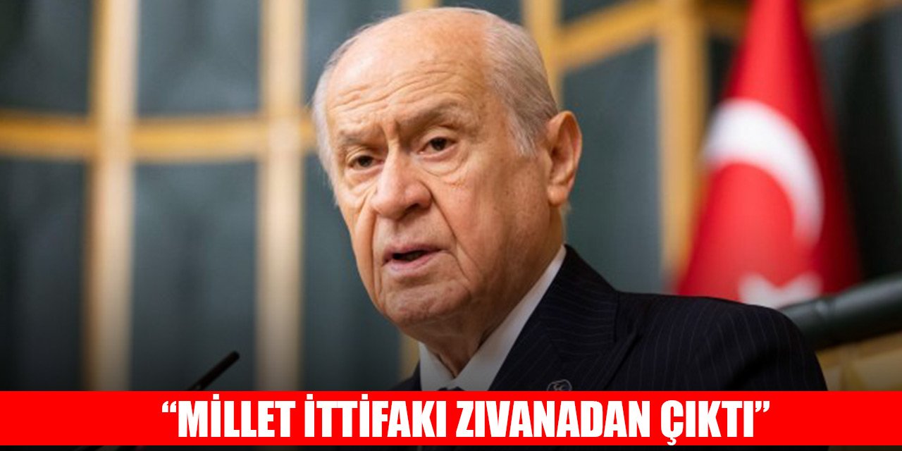 Bahçeli: Millet İttifakı zıvanadan çıktı