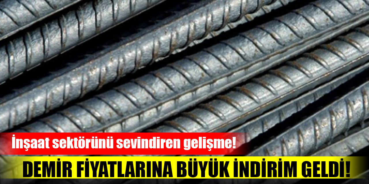 İnşaat sektörünü sevindiren gelişme! Demir fiyatlarına büyük indirim geldi!