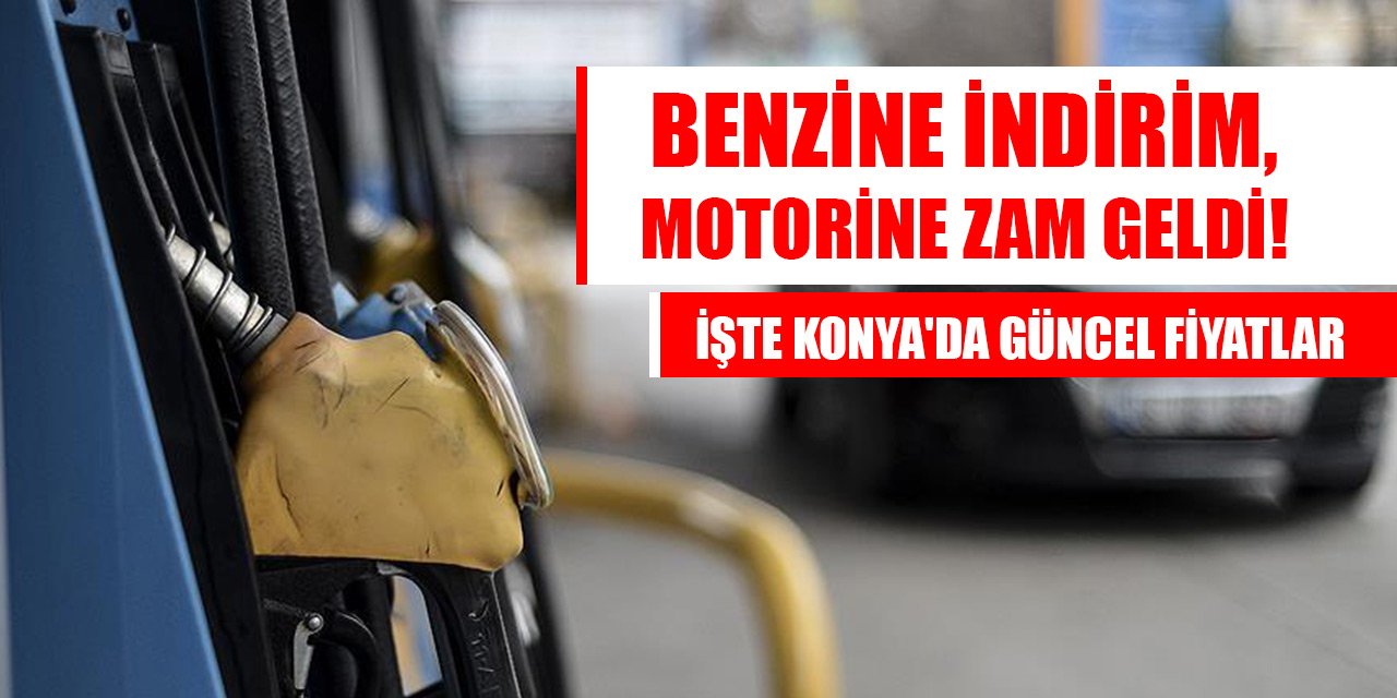 Benzine indirim, motorine zam geldi! İşte Konya'da güncel fiyatlar