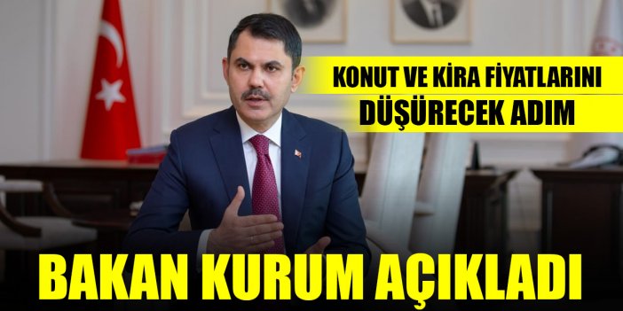 Bakan Kurum açıkladı! Konut ve kira fiyatları düşürecek adım