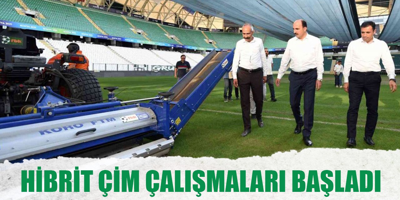 Konya Stadı'nda hibrit çim çalışmaları başladı