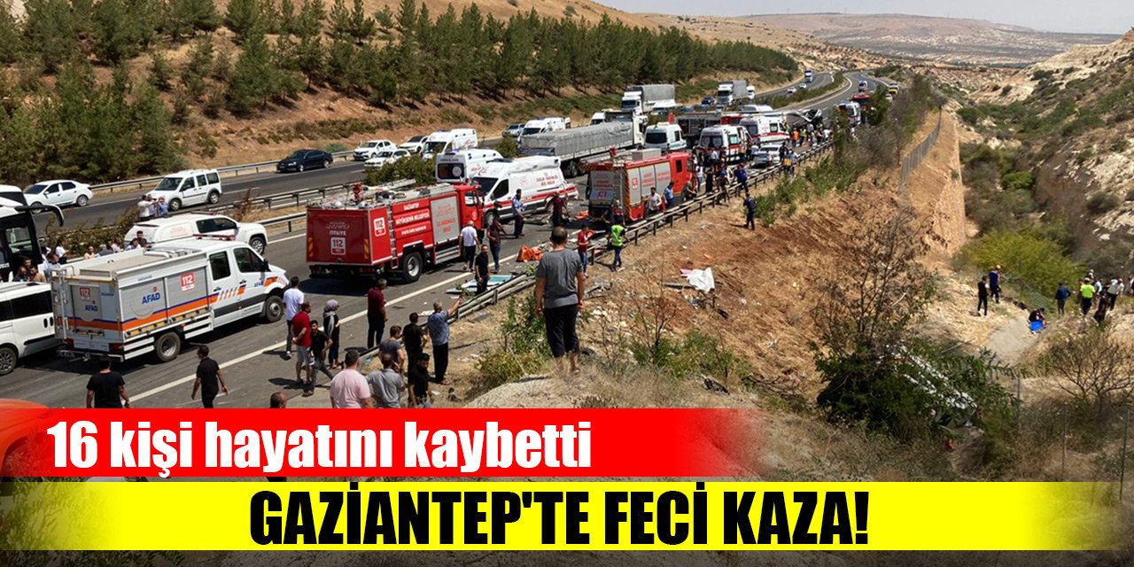 Gaziantep'te feci kaza! 16 kişi hayatını kaybetti