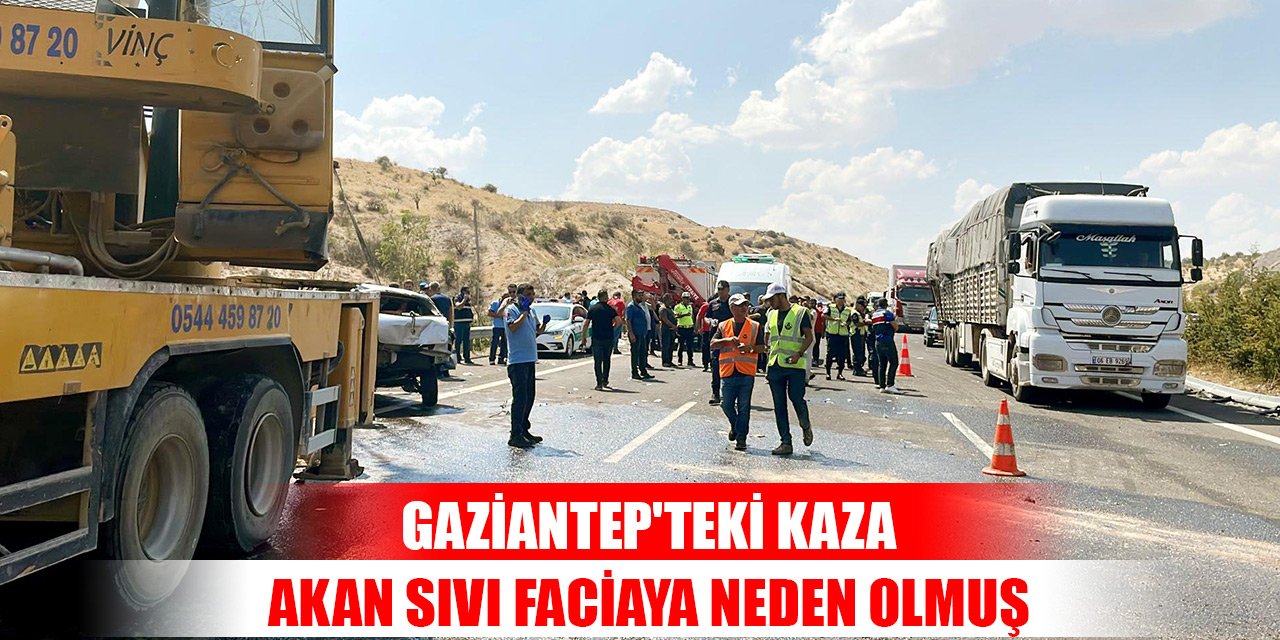 Gaziantep'teki kazada akan sıvı faciaya neden olmuş