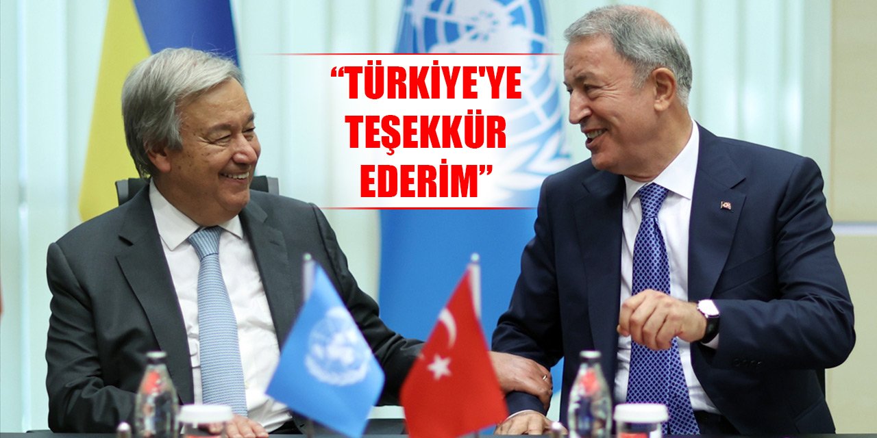 Guterres: Türkiye'ye önemli rolü için teşekkür ederim