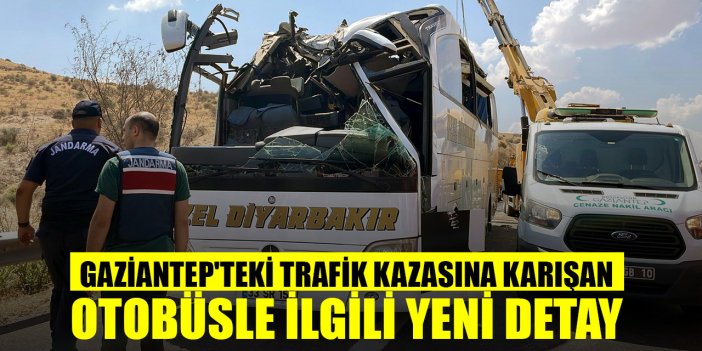 Gaziantep'teki trafik kazasına karışan otobüsle ilgili yeni detay