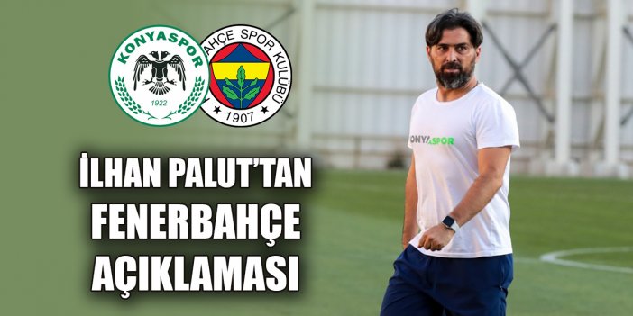 İlhan Palut’tan Fenerbahçe açıklaması: "Kendi oyunumuzu oynayacağız"