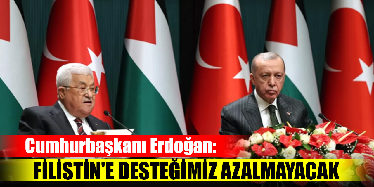 Cumhurbaşkanı Erdoğan: Filistin'e desteğimiz azalmayacak