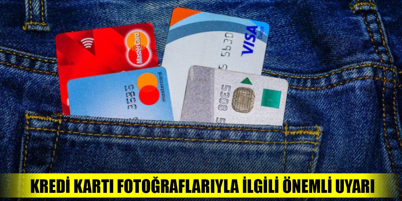 “Kredi kartı fotoğraflarınızı WhatsApp gruplarında paylaşmayın”