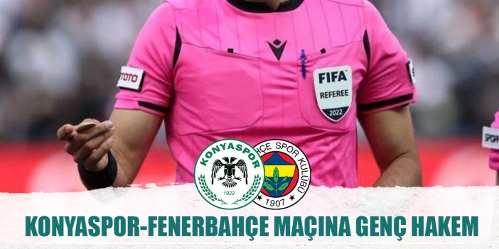 Konyaspor-Fenerbahçe maçına genç hakem