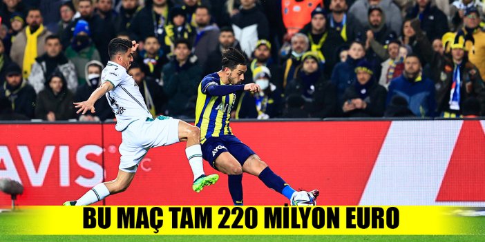 Bu maç tam 220 milyon euro