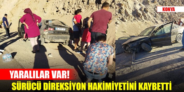 Konya'da sürücü direksiyon hakimiyetini kaybetti: 4 yaralı