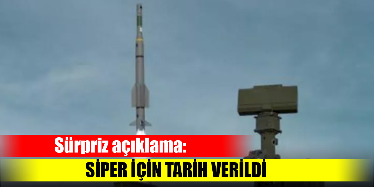 Sürpriz açıklama: SİPER 2023'ün başında TSK envanterine girecek