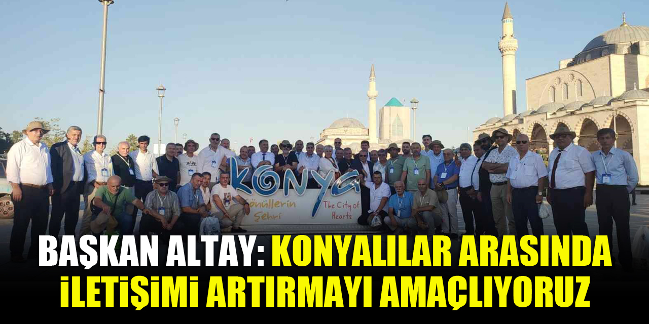 Başkan Altay: “Konyalılar arasında iletişimi artırmayı amaçlıyoruz"