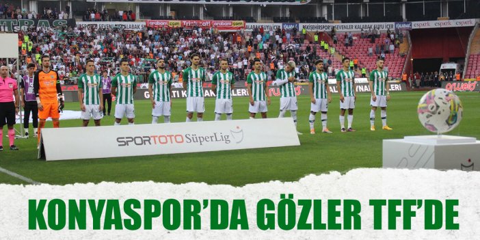 Konyaspor’da gözler TFF’de