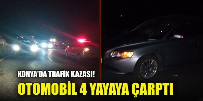 Konya'da trafik kazası! Otomobil 4 yayaya çarptı