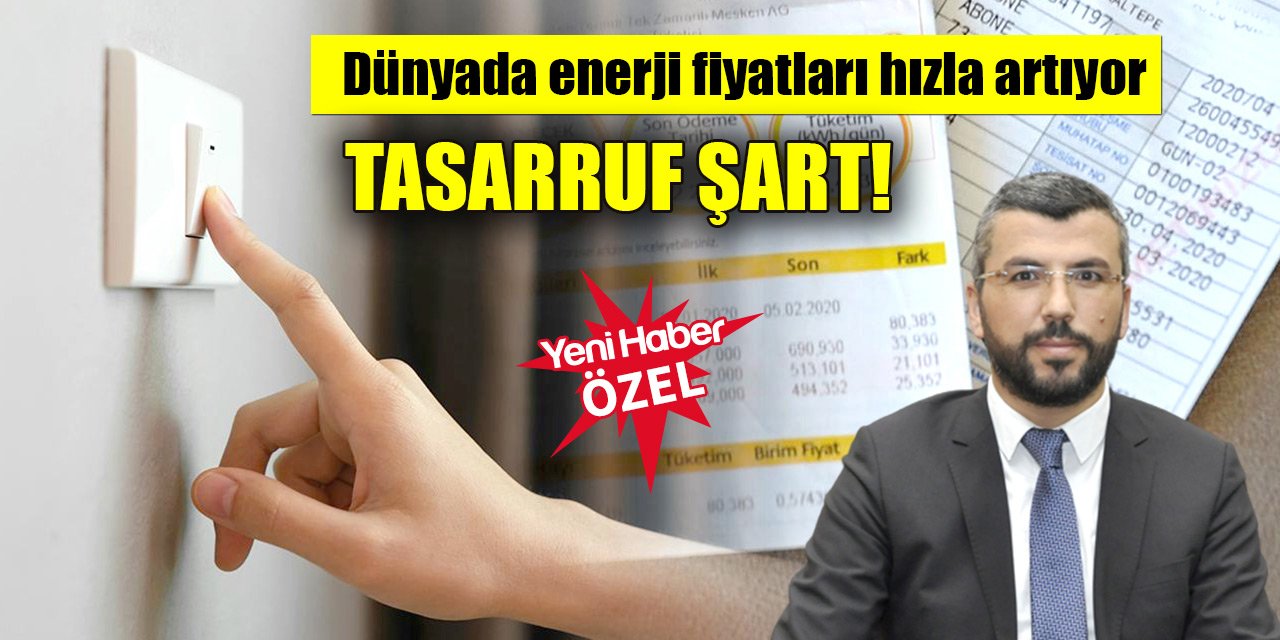 Dünyada enerji fiyatları hızla artıyor: Tasarruf şart!