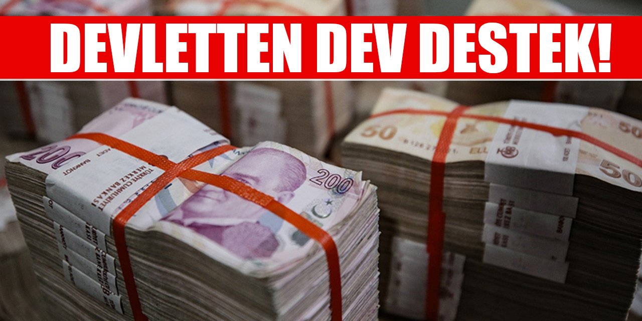 Devletten dev destek! Tutarı 20-25 milyar lirayı bulacak