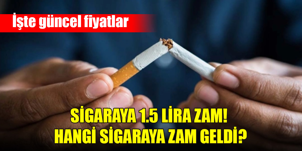 Sigaraya 1.5 lira zam! Hangi sigaraya zam geldi?