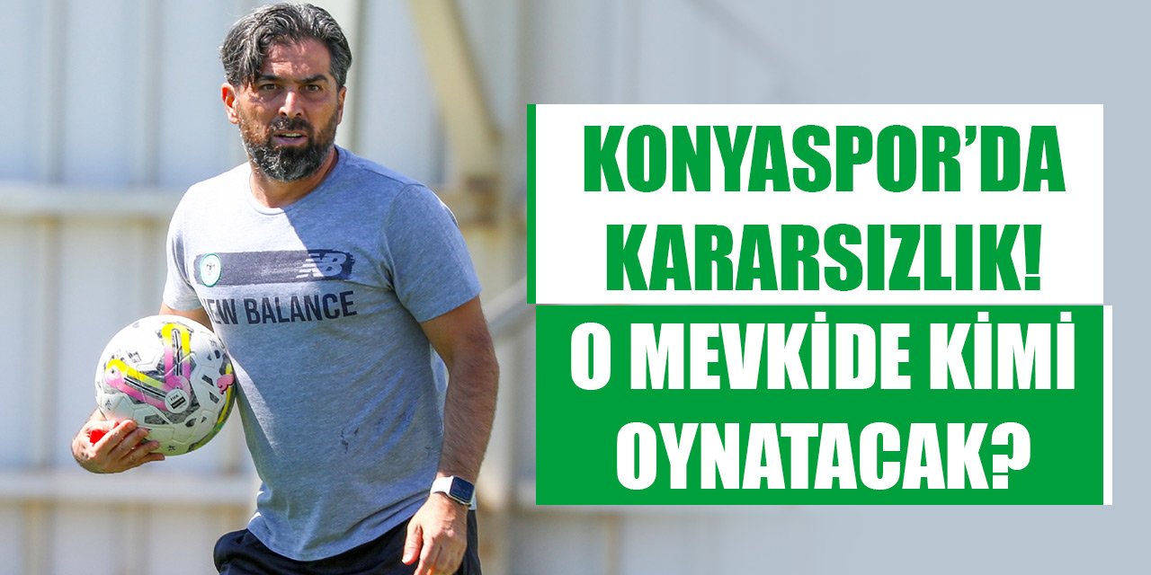 Konyaspor’da kararsızlık! O mevkide kimi oynatacak?