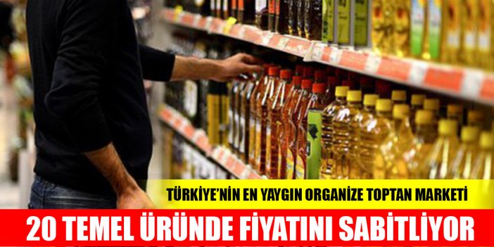 Türkiye’nin en yaygın organize toptan marketi 20 temel üründe fiyatını sabitliyor