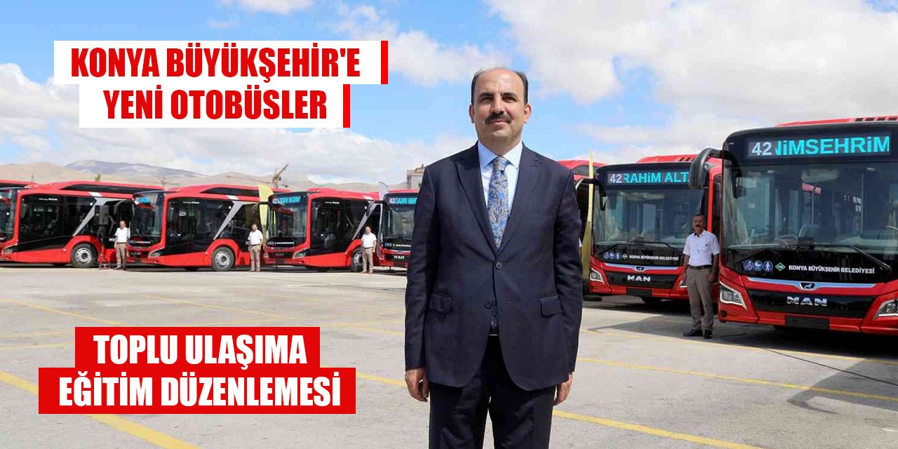 Konya Büyükşehir'e yeni otobüsler... Toplu ulaşım tarifesi güncellendi!