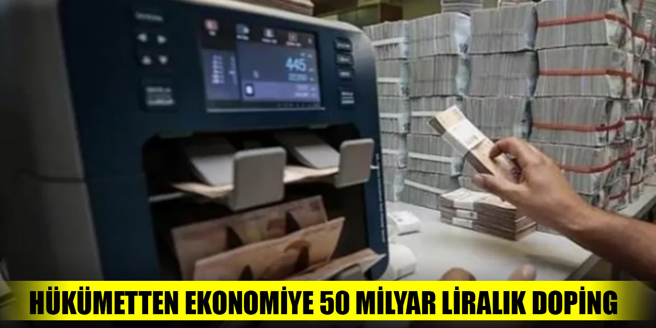 Hükümetten ekonomiye 50 milyar liralık doping