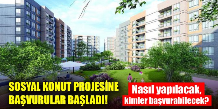 Sosyal konut projesine başvurular başladı! Nasıl yapılacak, kimler başvurabilecek?
