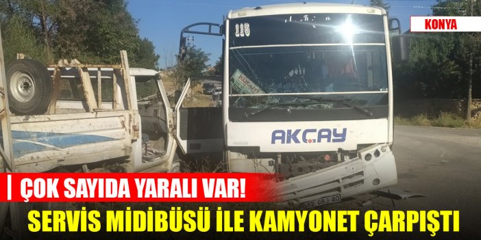Konya'da servis midibüsü ile kamyonet çarpıştı, 17 yaralı