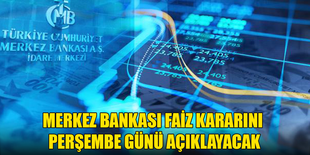 Merkez Bankası faiz kararını perşembe günü açıklayacak