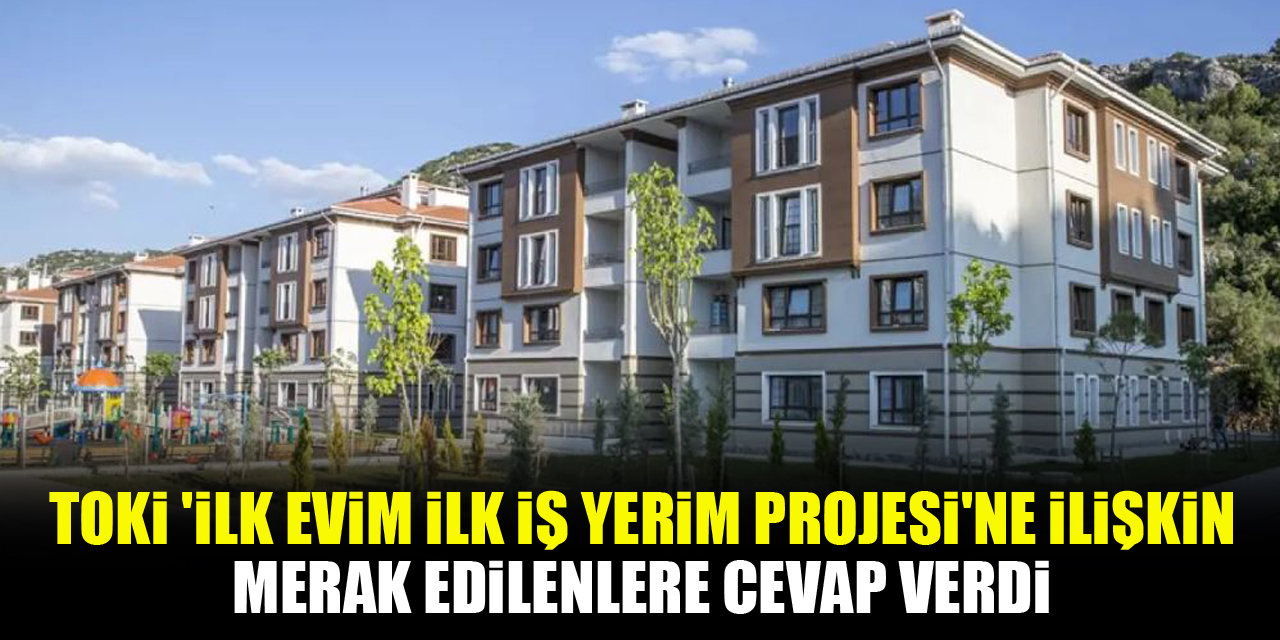 TOKİ 'İlk Evim İlk İş Yerim Projesi'ne ilişkin merak edilenlere cevap verdi