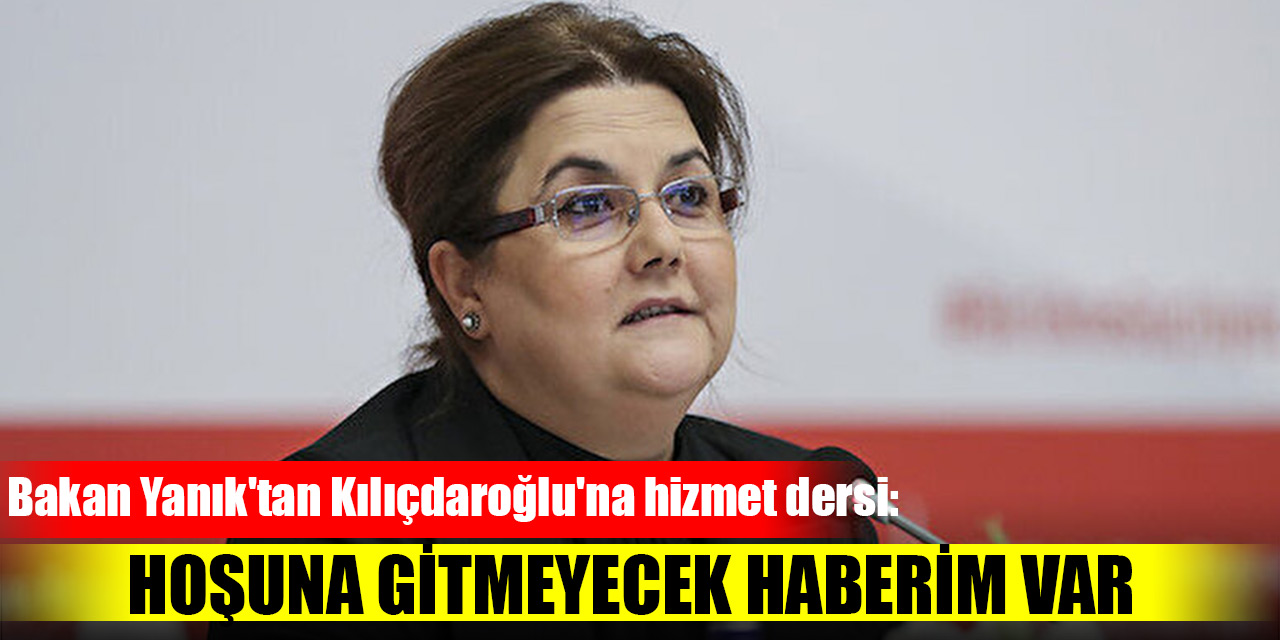 Bakan Yanık'tan Kılıçdaroğlu'na hizmet dersi: Hoşuna gitmeyecek haberim var