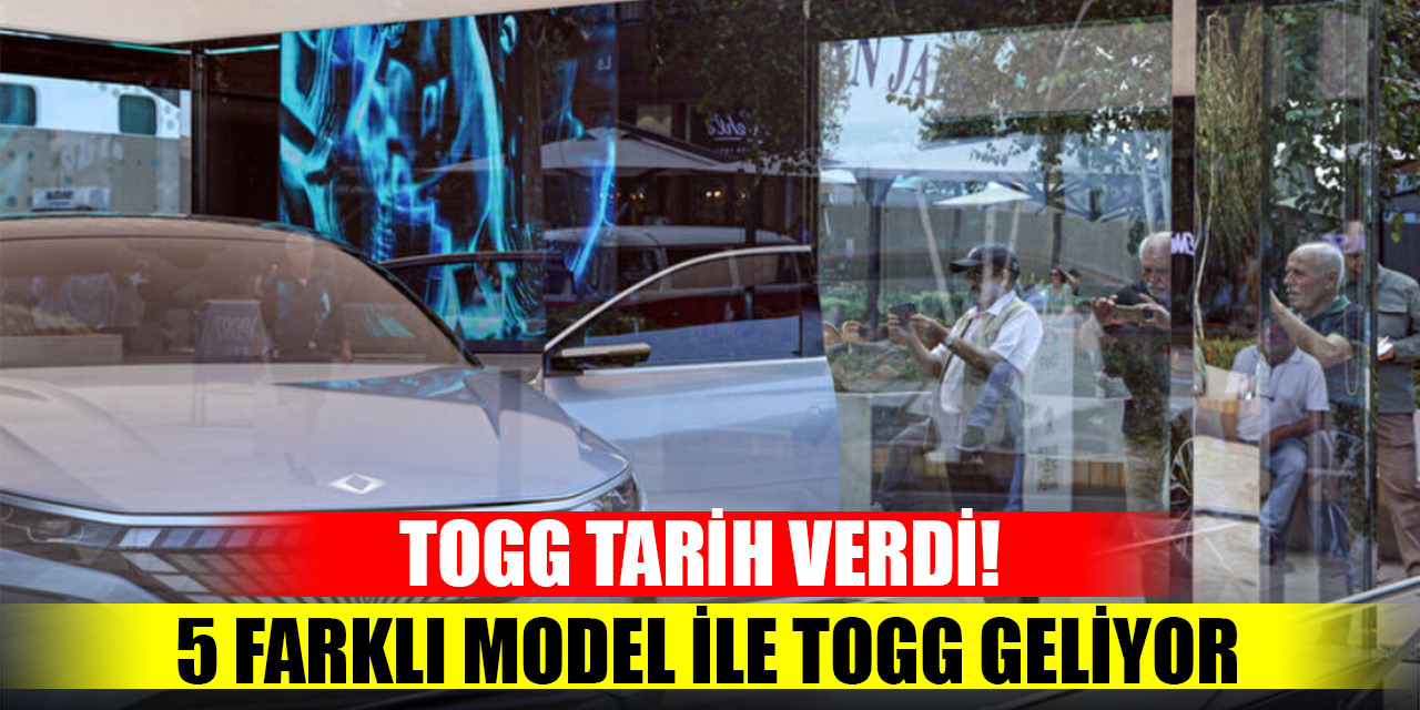 Togg tarih verdi! 5 farklı model ile Togg geliyor