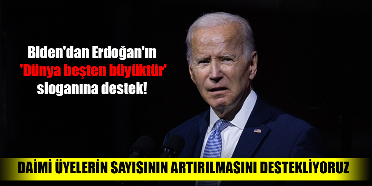 Biden'dan Erdoğan'ın 'Dünya beşten büyüktür' sloganına destek! Daimi üyelerin sayısının artırılmasını destekliyoruz