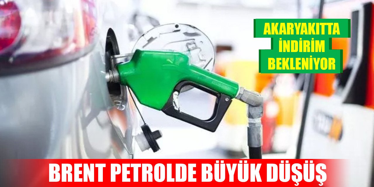 Brent petrolde büyük düşüş, akaryakıtta indirim bekleniyor