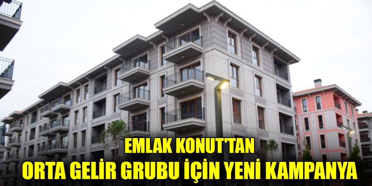 Emlak Konut'tan orta gelir grubu için yeni kampanya