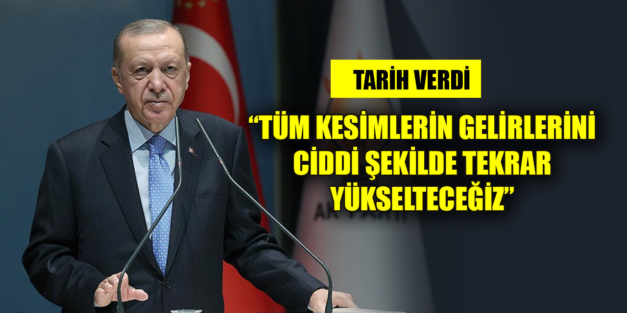 Cumhurbaşkanı Erdoğan: Tüm kesimlerin gelirlerini yılbaşında ciddi şekilde tekrar yükselteceğiz