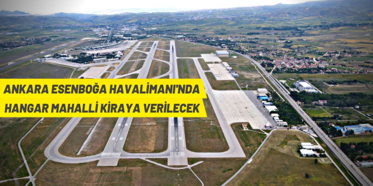 Ankara Esenboğa Havalimanı'nda hangar kiraya verilecek