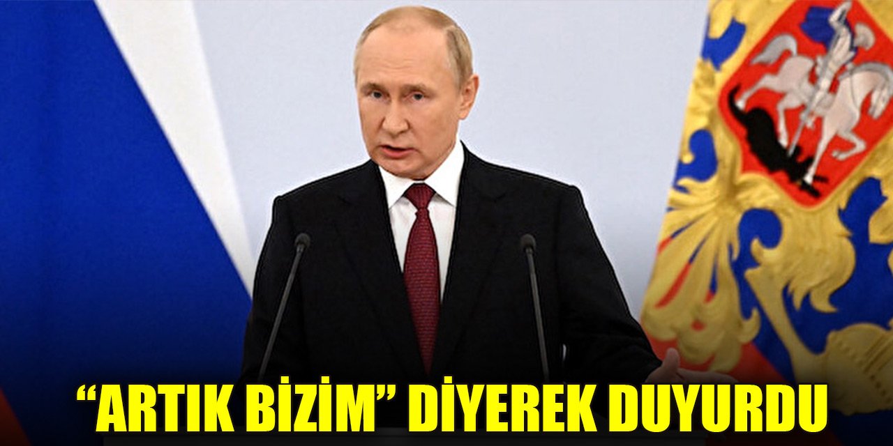 Putin'den ilhak açıklaması: Artık bizim