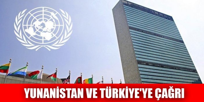 BM'den Yunanistan ve Türkiye'ye "Ege Adaları" sorunu çağrısı