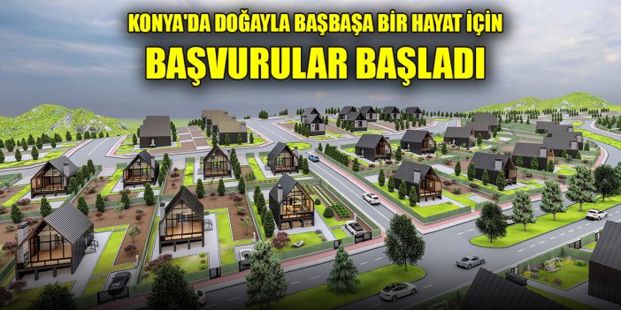 Konya'da doğayla başbaşa bir hayat için başvurular başladı: ‘Bizim Meram Köyü Dağ Evleri’