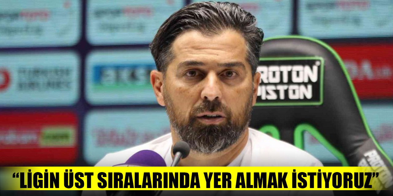 İlhan Palut: “Ligin üst sıralarında yer almak istiyoruz”