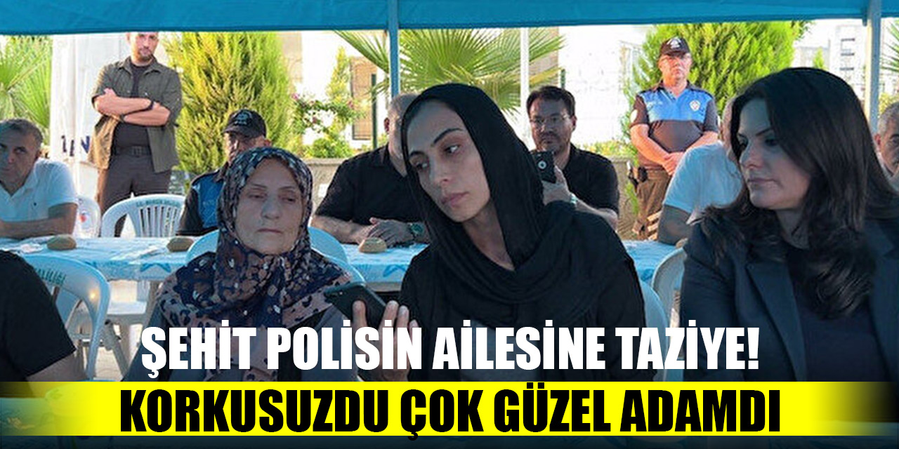 Şehit polisin ailesine taziye! Korkusuzdu çok güzel adamdı