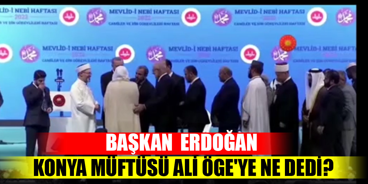 Cumhurbaşkanı Erdoğan Konya Müftüsü Ali Öge'ye ne dedi?