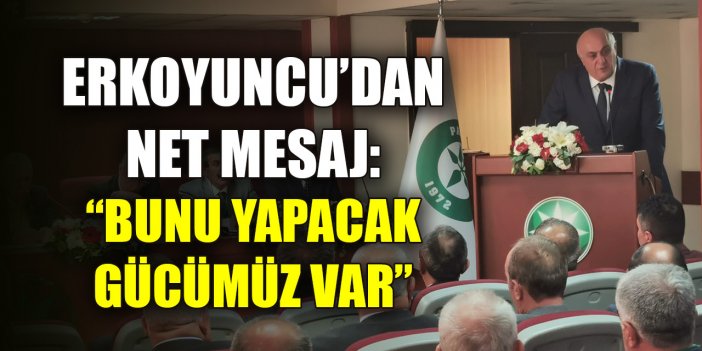 PANKOBİRLİK Genel Başkanı Ramazan Erkoyuncu: Bunu yapacak gücümüz var