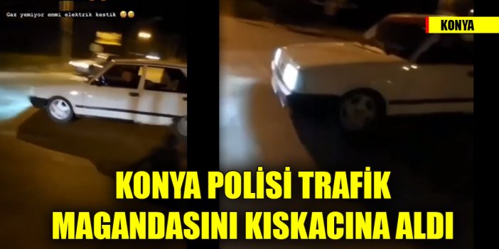 Konya polisi trafik magandasını kıskacına aldı