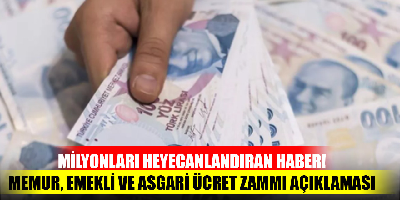 Milyonları heyecanlandıran haber! Memur, emekli ve asgari ücret zammı açıklaması