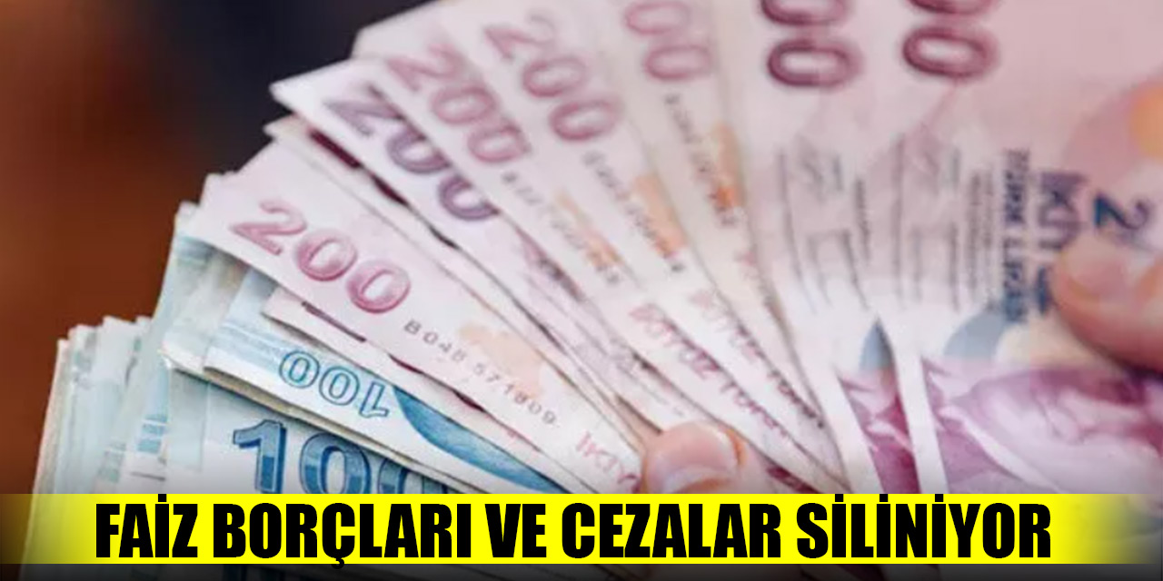 Faiz borçları ve cezalar siliniyor