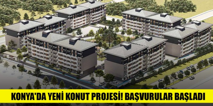 Konya'da yeni konut projesi! Başvurular başladı